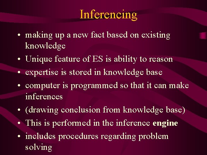 Inferencing • making up a new fact based on existing knowledge • Unique feature