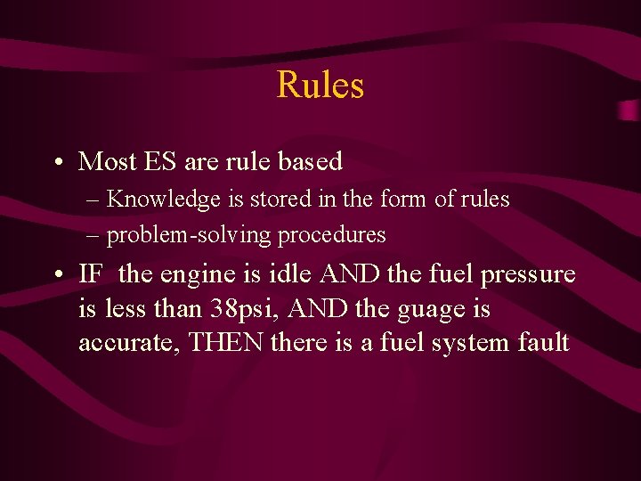 Rules • Most ES are rule based – Knowledge is stored in the form