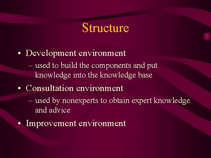 Structure • Development environment – used to build the components and put knowledge into