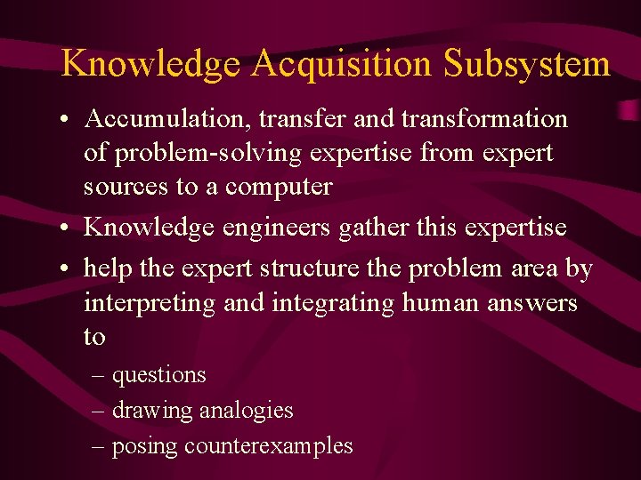 Knowledge Acquisition Subsystem • Accumulation, transfer and transformation of problem-solving expertise from expert sources