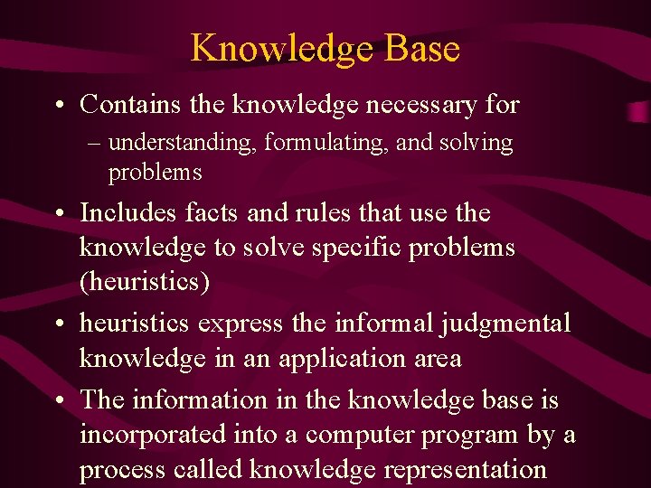 Knowledge Base • Contains the knowledge necessary for – understanding, formulating, and solving problems