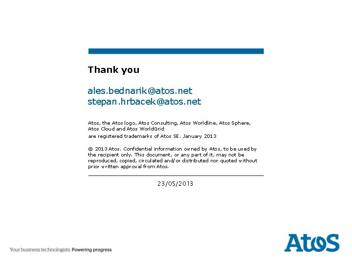 Thank you ales. bednarik@atos. net stepan. hrbacek@atos. net Atos, the Atos logo, Atos Consulting,