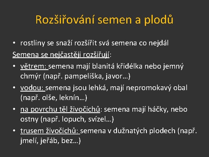 Rozšiřování semen a plodů • rostliny se snaží rozšířit svá semena co nejdál Semena