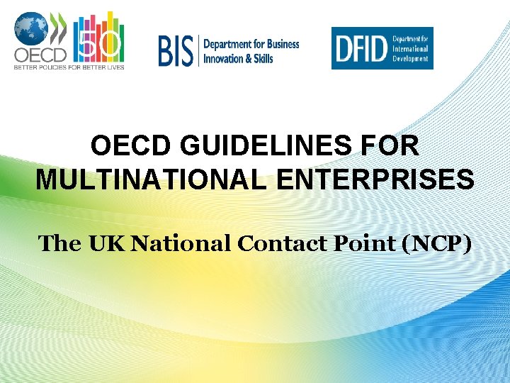 OECD GUIDELINES FOR MULTINATIONAL ENTERPRISES The UK National Contact Point (NCP) 