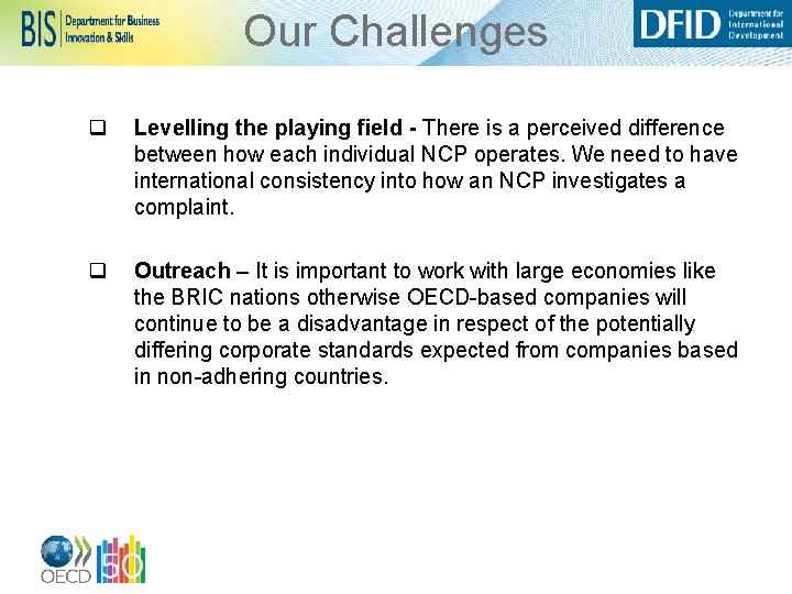 Our Challenges q Levelling the playing field - There is a perceived difference between