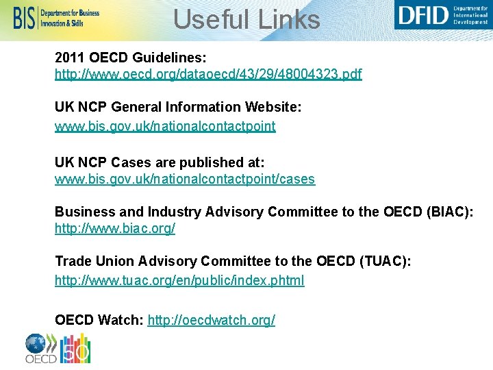 Useful Links 2011 OECD Guidelines: http: //www. oecd. org/dataoecd/43/29/48004323. pdf UK NCP General Information