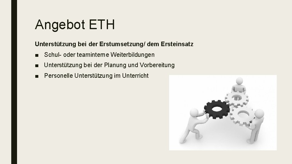 Angebot ETH Unterstützung bei der Erstumsetzung/ dem Ersteinsatz ■ Schul- oder teaminterne Weiterbildungen ■