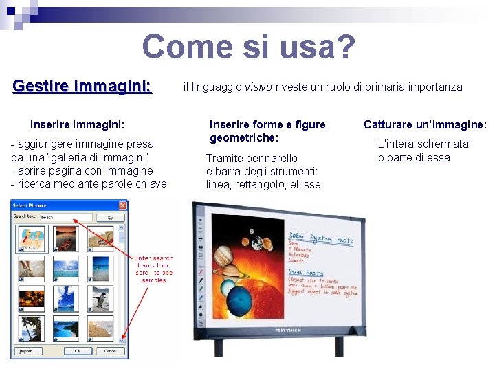 Come si usa? Gestire immagini: Inserire immagini: - aggiungere immagine presa da una “galleria