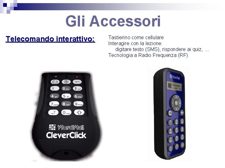 Gli Accessori Telecomando interattivo: Tastierino come cellulare Interagire con la lezione: digitare testo (SMS),