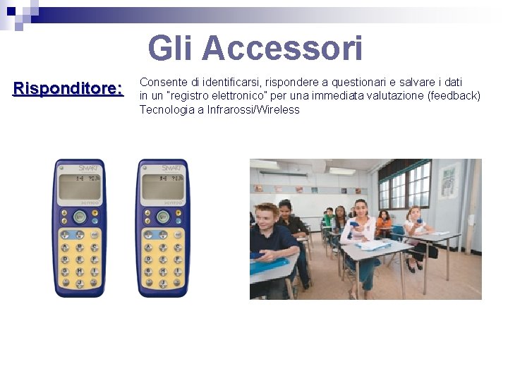 Gli Accessori Risponditore: Consente di identificarsi, rispondere a questionari e salvare i dati in