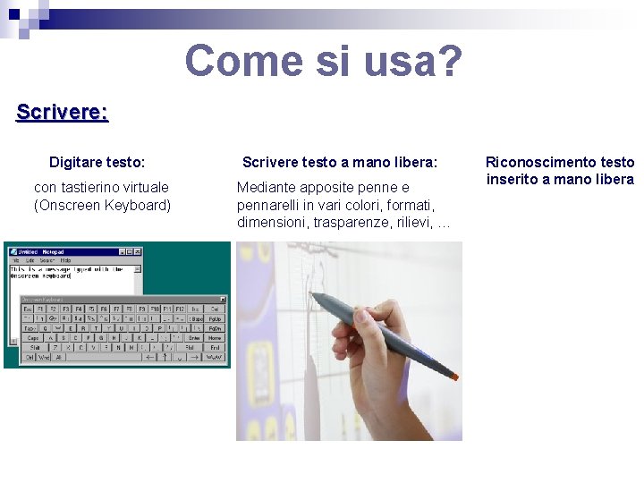 Come si usa? Scrivere: Digitare testo: con tastierino virtuale (Onscreen Keyboard) Scrivere testo a