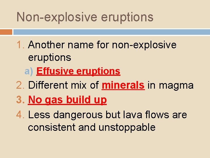 Non-explosive eruptions 1. Another name for non-explosive eruptions a) Effusive eruptions 2. Different mix
