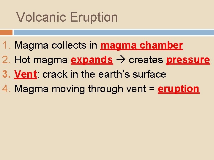 Volcanic Eruption 1. 2. 3. 4. Magma collects in magma chamber Hot magma expands