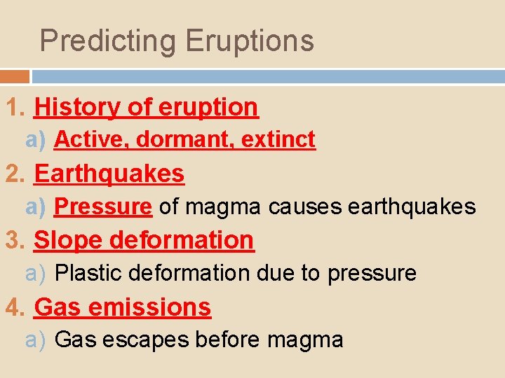 Predicting Eruptions 1. History of eruption a) Active, dormant, extinct 2. Earthquakes a) Pressure