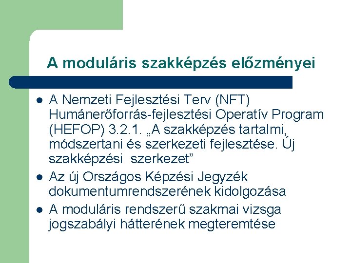 A moduláris szakképzés előzményei l l l A Nemzeti Fejlesztési Terv (NFT) Humánerőforrás-fejlesztési Operatív