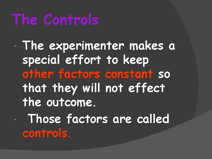 The Controls The experimenter makes a special effort to keep other factors constant so