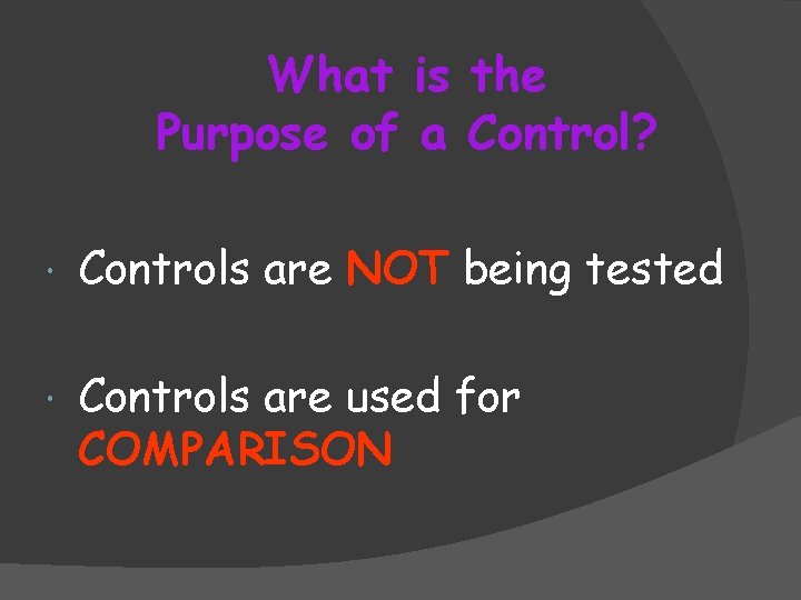 What is the Purpose of a Control? Controls are NOT being tested Controls are