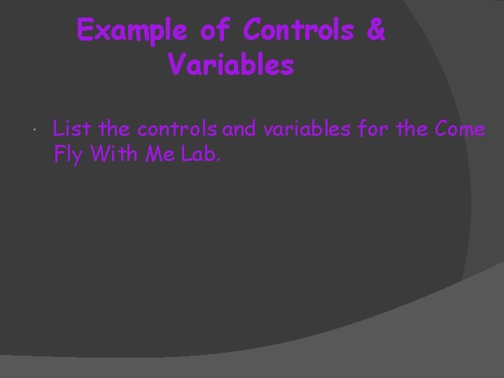 Example of Controls & Variables List the controls and variables for the Come Fly