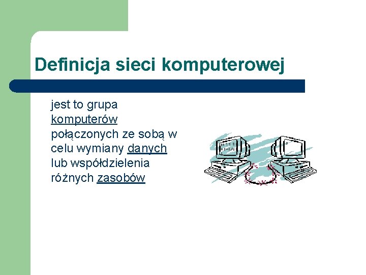 Definicja sieci komputerowej jest to grupa komputerów połączonych ze sobą w celu wymiany danych