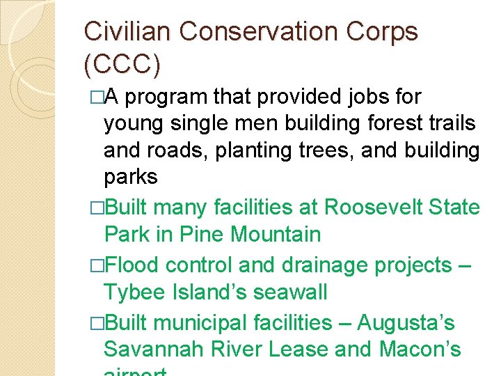 Civilian Conservation Corps (CCC) �A program that provided jobs for young single men building Civilian Conservation Corps (CCC) �A program that provided jobs for young single men building