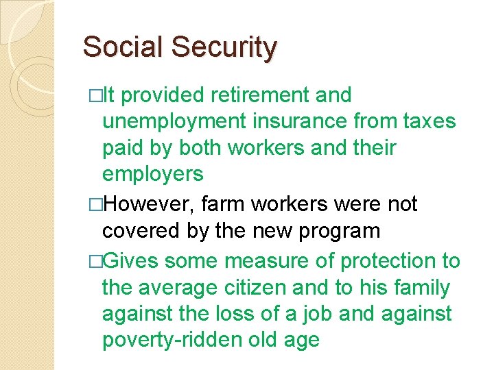 Social Security �It provided retirement and unemployment insurance from taxes paid by both workers Social Security �It provided retirement and unemployment insurance from taxes paid by both workers