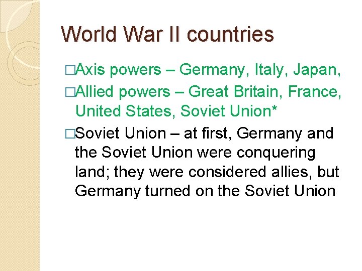 World War II countries �Axis powers – Germany, Italy, Japan, �Allied powers – Great World War II countries �Axis powers – Germany, Italy, Japan, �Allied powers – Great