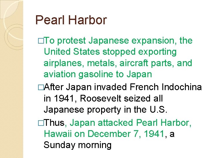 Pearl Harbor �To protest Japanese expansion, the United States stopped exporting airplanes, metals, aircraft Pearl Harbor �To protest Japanese expansion, the United States stopped exporting airplanes, metals, aircraft