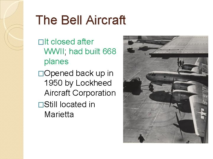 The Bell Aircraft �It closed after WWII; had built 668 planes �Opened back up The Bell Aircraft �It closed after WWII; had built 668 planes �Opened back up