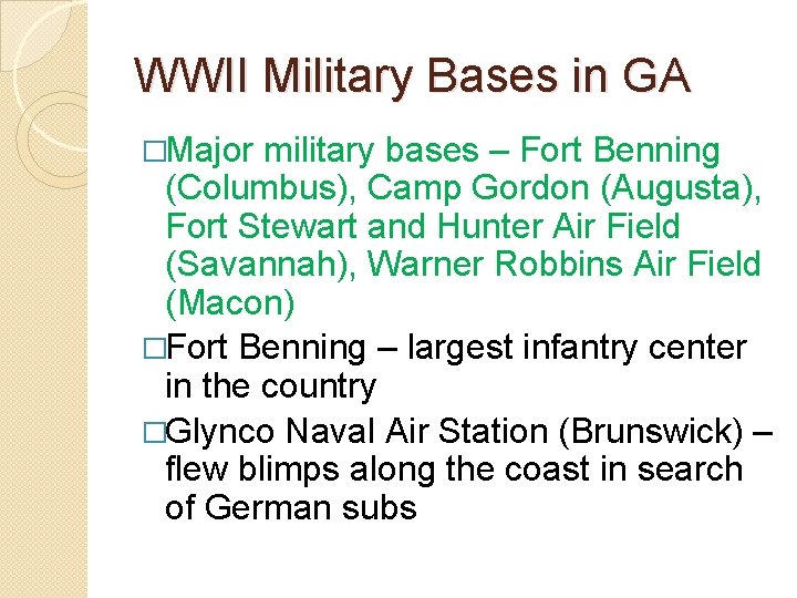 WWII Military Bases in GA �Major military bases – Fort Benning (Columbus), Camp Gordon WWII Military Bases in GA �Major military bases – Fort Benning (Columbus), Camp Gordon