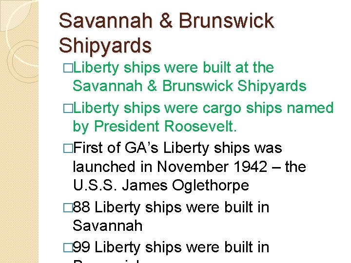 Savannah & Brunswick Shipyards �Liberty ships were built at the Savannah & Brunswick Shipyards Savannah & Brunswick Shipyards �Liberty ships were built at the Savannah & Brunswick Shipyards