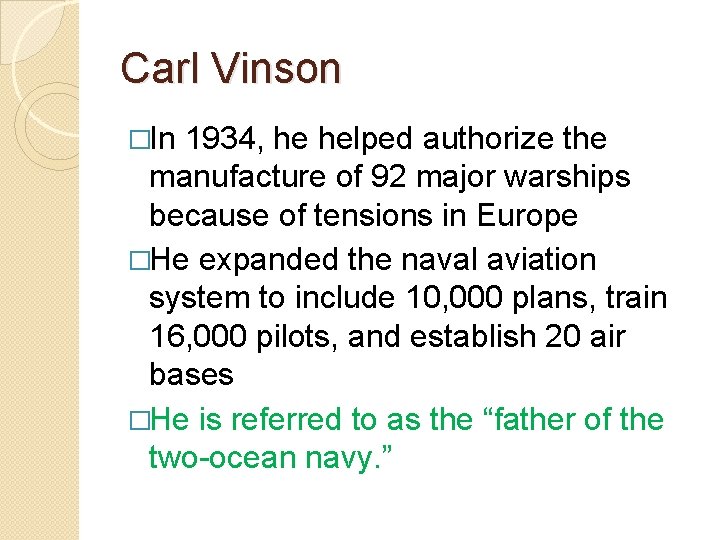 Carl Vinson �In 1934, he helped authorize the manufacture of 92 major warships because Carl Vinson �In 1934, he helped authorize the manufacture of 92 major warships because