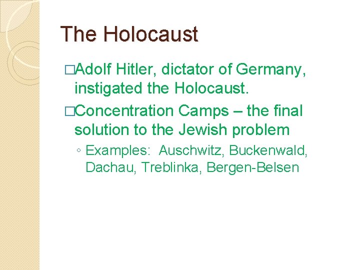 The Holocaust �Adolf Hitler, dictator of Germany, instigated the Holocaust. �Concentration Camps – the The Holocaust �Adolf Hitler, dictator of Germany, instigated the Holocaust. �Concentration Camps – the