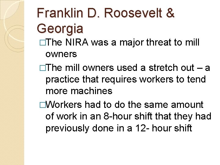 Franklin D. Roosevelt & Georgia �The NIRA was a major threat to mill owners Franklin D. Roosevelt & Georgia �The NIRA was a major threat to mill owners