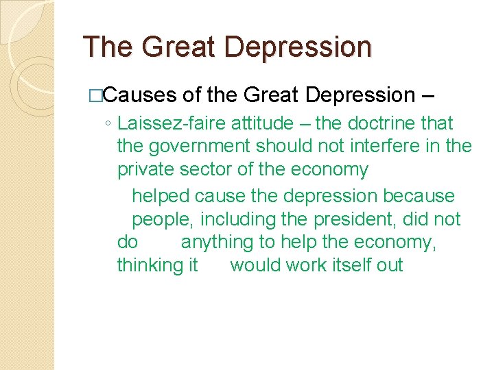 The Great Depression �Causes of the Great Depression – ◦ Laissez-faire attitude – the The Great Depression �Causes of the Great Depression – ◦ Laissez-faire attitude – the