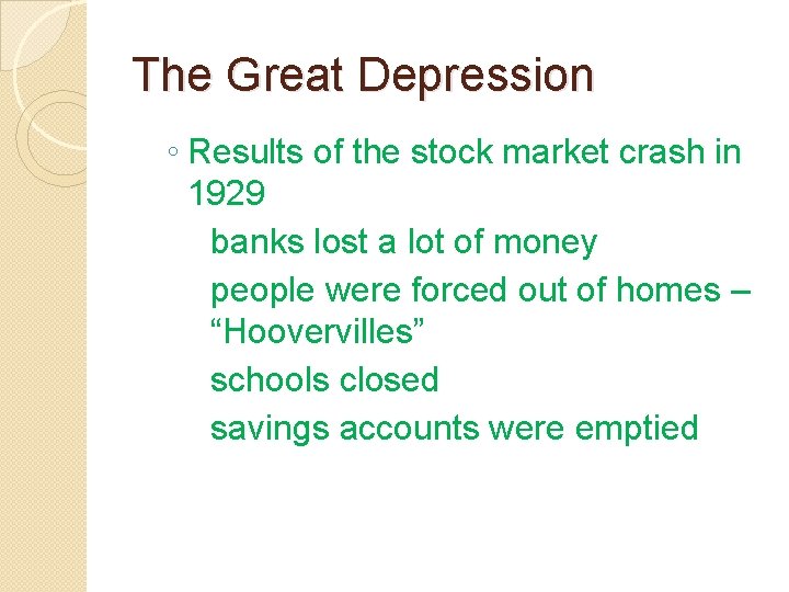 The Great Depression ◦ Results of the stock market crash in 1929 banks lost The Great Depression ◦ Results of the stock market crash in 1929 banks lost