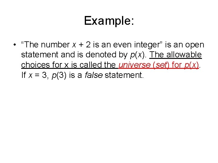 Example: • “The number x + 2 is an even integer” is an open