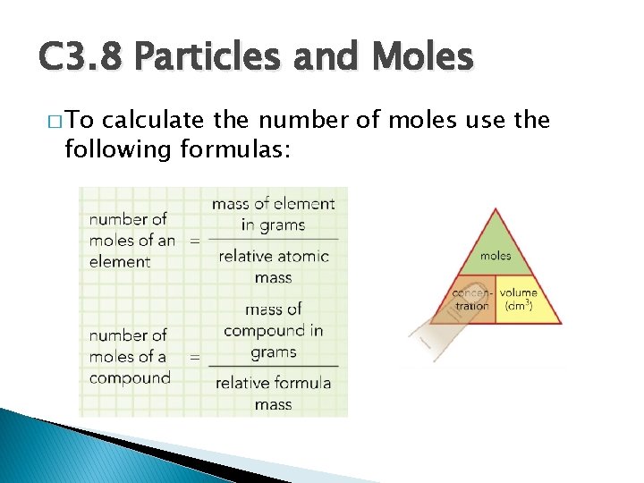 C 3. 8 Particles and Moles � To calculate the number of moles use