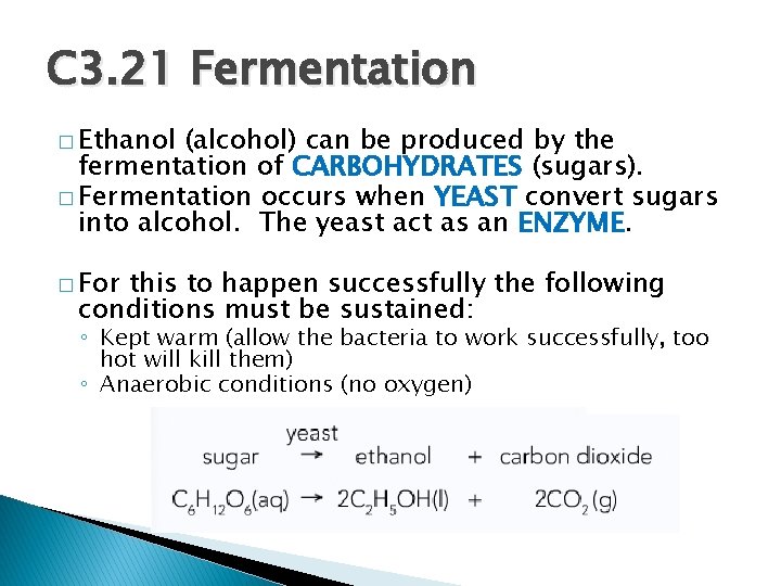 C 3. 21 Fermentation � Ethanol (alcohol) can be produced by the fermentation of