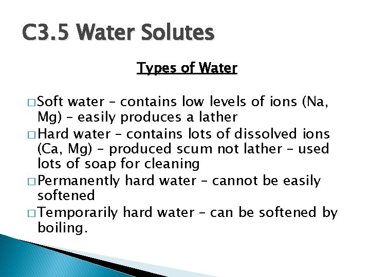 C 3. 5 Water Solutes Types of Water � Soft water – contains low