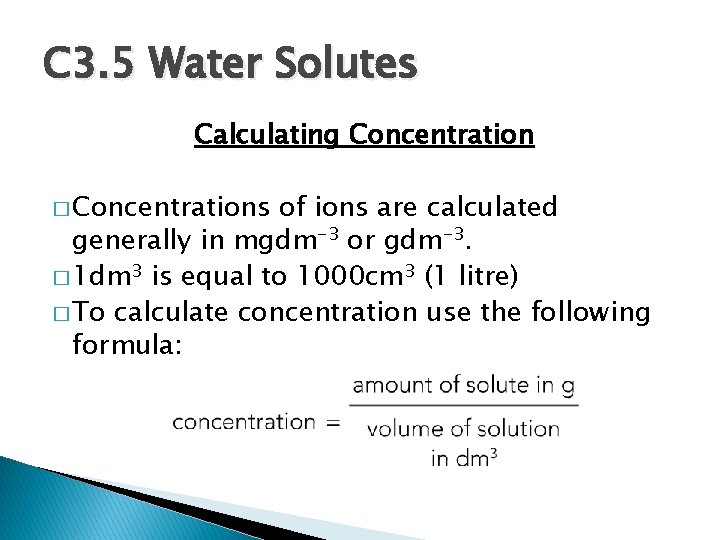 C 3. 5 Water Solutes Calculating Concentration � Concentrations of ions are calculated generally