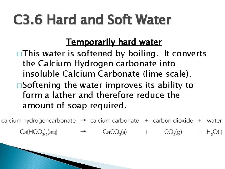 C 3. 6 Hard and Soft Water Temporarily hard water � This water is