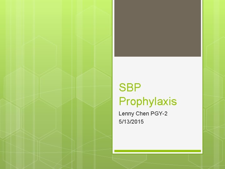 SBP Prophylaxis Lenny Chen PGY-2 5/13/2015 
