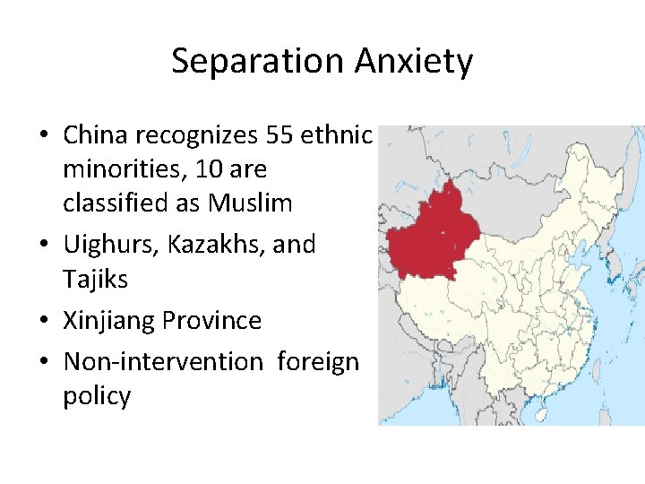 Separation Anxiety • China recognizes 55 ethnic minorities, 10 are classified as Muslim •