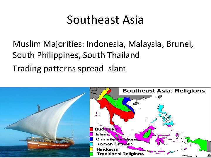 Southeast Asia Muslim Majorities: Indonesia, Malaysia, Brunei, South Philippines, South Thailand Trading patterns spread