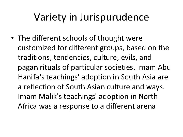 Variety in Jurispurudence • The different schools of thought were customized for different groups,