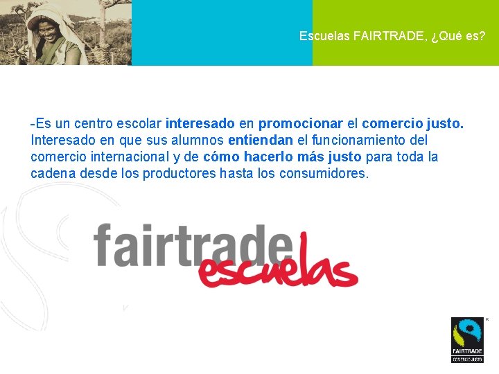 Escuelas FAIRTRADE, ¿Qué es? -Es un centro escolar interesado en promocionar el comercio justo.