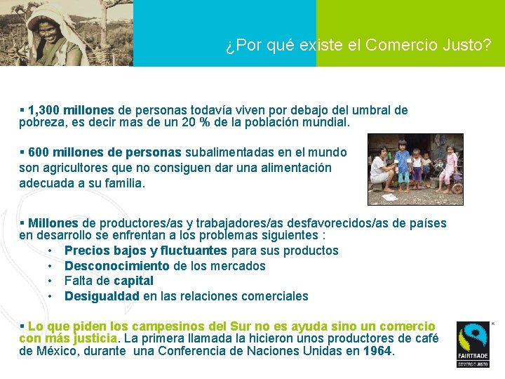 ¿Por qué existe el Comercio Justo? § 1, 300 millones de personas todavía viven