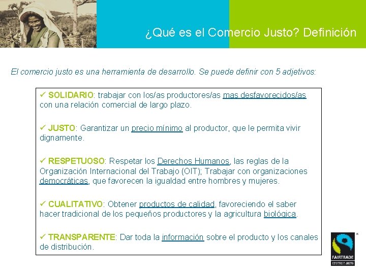 ¿Qué es el Comercio Justo? Definición El comercio justo es una herramienta de desarrollo.