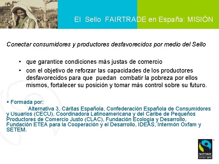 El Sello FAIRTRADE en España: MISIÓN Conectar consumidores y productores desfavorecidos por medio del