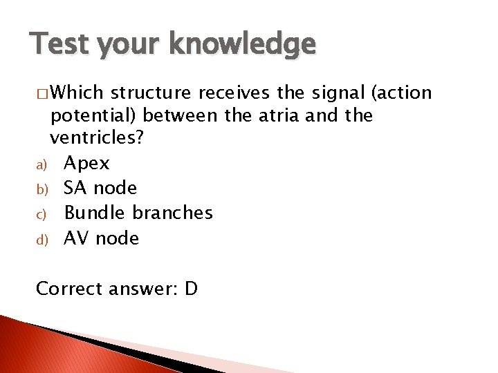 Test your knowledge � Which structure receives the signal (action potential) between the atria